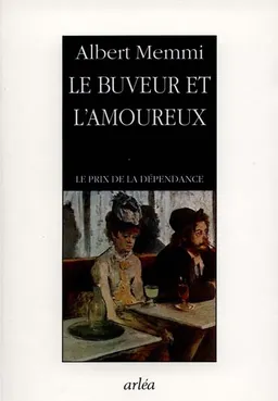 Le buveur et l'amoureux : le prix de la dépendance | Albert Memmi