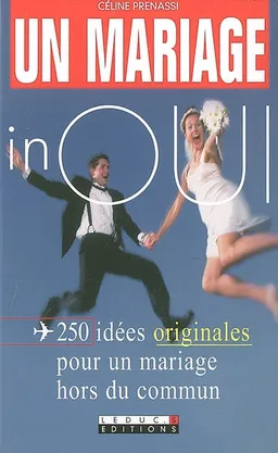 Un mariage inoui : 250 idées originales pour un mariage hors du commun | Céline Santini