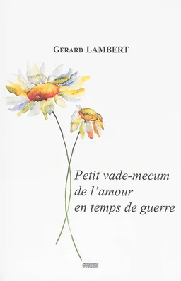 Petit vade-mecum de l'amour en temps de guerre | Gérard Lambert