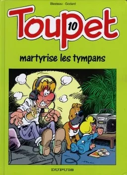 Toupet. Vol. 10. Toupet martyrise les tympans | Albert Blesteau, Christian Godard
