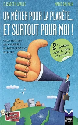 Un métier pour la planète... et surtout pour moi ! : guide pratique des carrières du développement durable | Elisabeth Laville, Marie Balmain