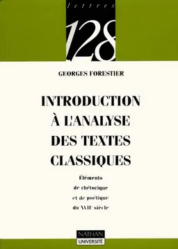 Introduction à l'analyse des textes classiques : éléments de rhétorique et de poétique du XVIIe siècle | Georges Forestier
