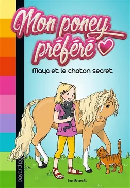 Mon poney préféré. Vol. 2. Maya et le chaton secret | Ina Brandt, Elke Broska
