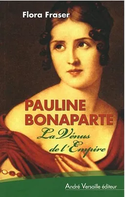 Pauline Bonaparte : la Vénus de l'Empire | Flora Fraser