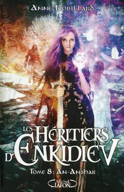 Les héritiers d'Enkidiev. Vol. 8. An-Anshar | Anne Robillard