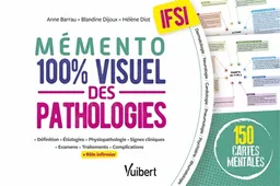 Mémento 100 % visuel des pathologies, IFSI : 150 cartes mentales : définition, étiologies, physiopathologie, signes cliniques, examens, traitements, complications, rôle infirmier | Anne Barrau, Blandine Dijoux, Hélène Diot