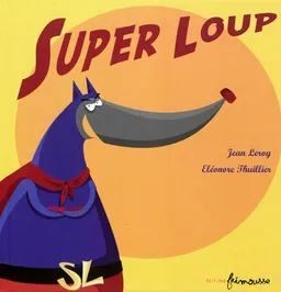 Super loup | Jean Leroy, Eléonore Thuillier