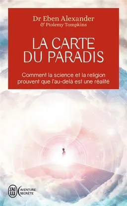 La carte du paradis : comment la science et la religion prouvent que l'au-delà est une réalité | Eben Alexander, Ptolemy Tompkins