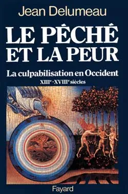 Le péché et la peur : la culpabilisation en Occident, XIIIe-XVIIIe siècle | Jean Delumeau