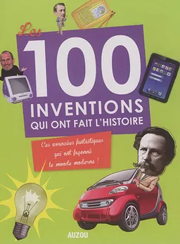 Les 100 inventions qui ont fait l'histoire : ces avancées fantastiques qui ont façonné le monde moderne ! | Tracey Turner, Andrea Mills, Clive Gifford, Jack Challoner