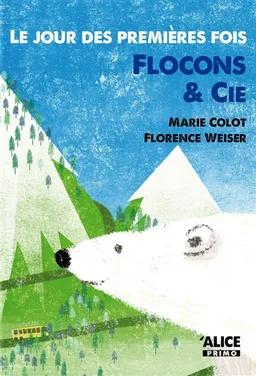 Le jour des premières fois. Vol. 4. Flocons & Cie | Marie Colot, Florence Weiser