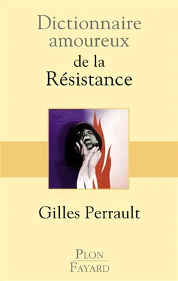 Dictionnaire amoureux de la Résistance | Gilles Perrault, Alain Bouldouyre