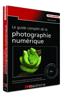 Le guide complet de la photographie numérique | Martin Zurmühle