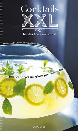 Cocktails XXL : invitez tous vos amis ! : 45 recettes de cocktails géants pour faire la fête ! | Sandrine Houdré-Grégoire, Fabrice Besse