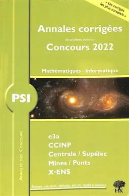 Mathématiques, informatique PSI : annales corrigées des problèmes posés aux concours 2022 : e3a, CCINP, Centrale-Supélec, Mines-Ponts, X-ENS | William Aufort, Florian Metzger, Vincent Puyhaubert