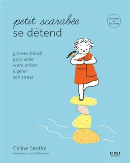 Petit scarabée se détend : graines d'éveil pour aider votre enfant à gérer son stress | Céline Santini, Junko Nakamura