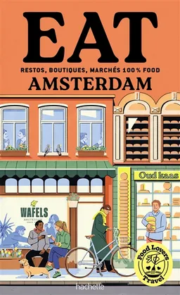 Eat Amsterdam : restos, boutiques, marchés 100 % food | Emilie Franzo