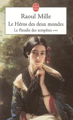 Le paradis des tempêtes. Vol. 3. Le héros des deux mondes | Raoul Mille