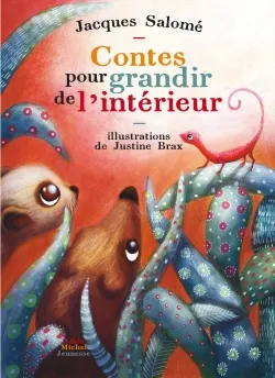 Contes pour grandir de l'intérieur | Jacques Salomé, Justine Brax
