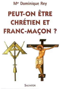 Peut-on être chrétien et franc-maçon ? | Dominique Rey