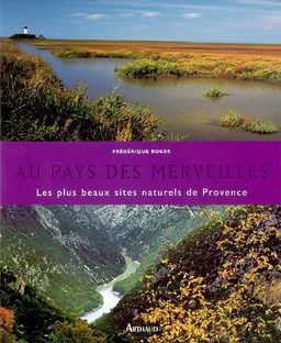 Au pays des merveilles : les plus beaux sites naturels de Provence | Frédérique Roger, Fabrice Milochau