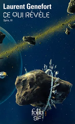 Spire. Vol. 3. Ce qui révèle | Laurent Genefort