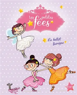 Les petites fées. Le ballet féérique | Sophie de Mullenheim, Dorothée Jost