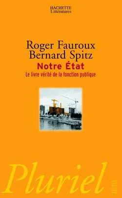Notre État : le livre vérité de la fonction publique | Roger Fauroux, Bernard Spitz, Nicolas Baverez