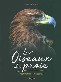 Les oiseaux de proie : redoutables et majestueux | Tom Jackson