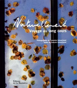Naturellement : voyage au long cours | Françoise Lemarchand, François Lemarchand, Françoise Lemarchand