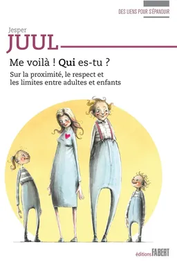 Me voilà ! Qui es-tu ? : sur la proximité, le respect et les limites entre adultes et enfants | Jesper Juul