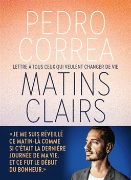 Matins clairs : lettre à tous ceux qui veulent changer de vie | Pedro Correa