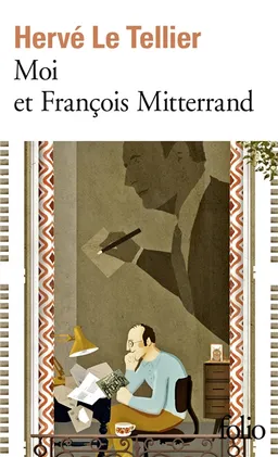 Moi et François Mitterrand. Moi et Jacques Chirac. Moi et Sarkozy | Hervé Le Tellier
