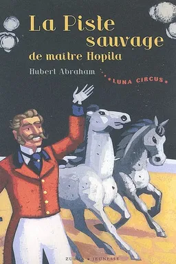 Luna Circus. Vol. 2. La piste sauvage de maître Hopila | Hubert Abraham, Marcelino Truong