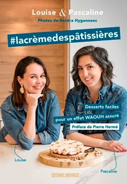 #lacrèmedespâtissières : desserts faciles pour un effet waouh assuré | Louise Frénéhard, Pascaline Camblong, Sandra Hygonnenc, Pierre Hermé