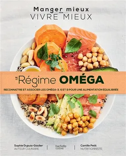 Le régime oméga : reconnaître et associer les oméga-3, 6 et 9 pour une alimentation équilibrée | Sophie Dupuis-Gaulier, Camille Chioukh-Petit, Guillaume Czerw, Sophie Dupuis-Gaulier