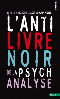 L'anti-livre noir de la psychanalyse | Jacques-Alain Miller