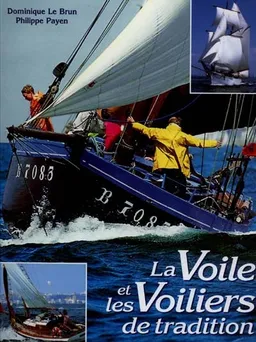 La voile et les voiliers de tradition | Dominique Le Brun, Philippe Payen, François Le Guern