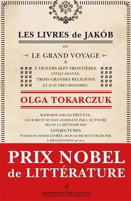 Les livres de Jakob ou Le grand voyage à travers sept frontières, cinq langues, trois grandes religions et d'autres moindres : rapporté par les défunts, leur récit se voit complété par l'auteure selon la méthode des conjectures... | Olga Tokarczuk