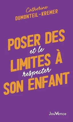 Poser des limites à son enfant : et le respecter | Catherine Dumonteil-Kremer