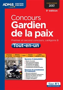 Concours gardien de la paix : premier et second concours, catégorie B : tout-en-un épreuves écrites et orales, concours 2017 | François Lavedan