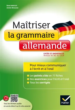 Maîtriser la grammaire allemande au lycée : lycée et université, niveaux B1-B2 du CECR : pour mieux communiquer à l'écrit et à l'oral | René Métrich, Armin Brüssow