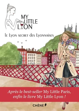My little Lyon : le Lyon secret des Lyonnaises : toutes les adresses qu'elles gardent pour elles | 