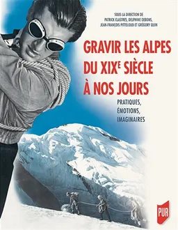 Gravir les Alpes du XIXe siècle à nos jours : pratiques, émotions, imaginaires : actes du colloque Salvan-Les Marécottes des 22-24 septembre 2016 | Patrick Clastres, Delphine Debons, Jean-François Pitteloud, Grégory Quin, Delphine Debons