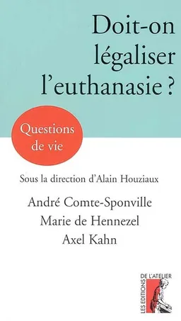 Doit-on légaliser l'euthanasie ? | André Comte-Sponville, Marie de Hennezel, Axel Kahn, Alain Houziaux