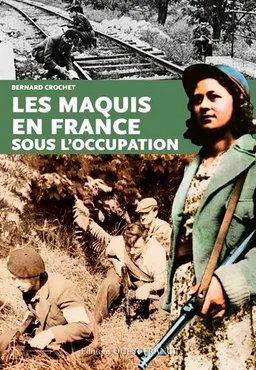 Les maquis en France sous l'Occupation | Bernard Crochet