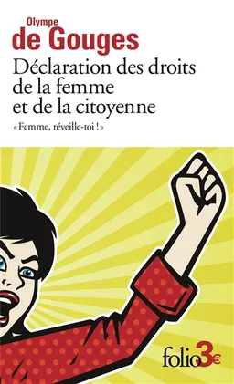 Femme, réveille-toi ! : déclaration des droits de la femme et de la citoyenne : et autres écrits | Olympe de Gouges, Martine Reid