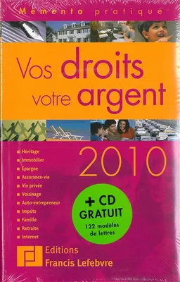 Vos droits, votre argent 2010 : héritage, immobilier, justice, épargne, assurance-vie, vie privée, voisinage, impôts, famille, retraite, Internet | Editions Francis Lefebvre