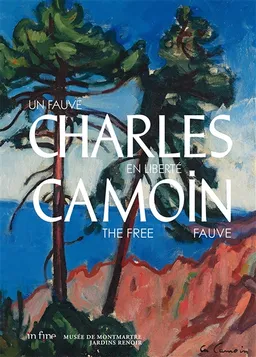 Charles Camoin : un fauve en liberté. Charles Camoin : the free fauve | Claudine Grammont, Danièle Giraudy, Marianne Le Morvan, Alix Agret, Assia Quesnel, Saskia Ooms