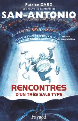Les nouvelles aventures de San-Antonio. Rencontres d'un très sale type : roman de sens-friction | Patrice Dard